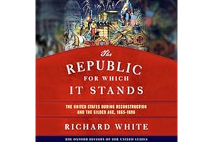 The Republic for Which It Stands: The United States During Reconstruction and the Gilded Age, 1865-1896