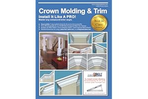 Crown Molding & Trim: Install It Like A PRO!: Master any compound miter angle