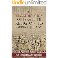 The Transformation of Israelite Religion to Rabbinic Judaism book cover