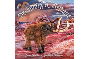 Dreaming of Arizona - Board Book Version (An educational children's board book about dinosaurs, ice-age animals, Native Americans, and more - a great bedtime / good night story for kids ages 0-4)