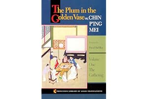 The Plum in the Golden Vase or, Chin P'ing Mei, Volume One: The Gathering (Princeton Library of Asian Translations Book 56)