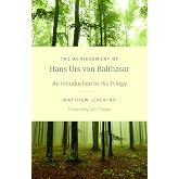 The Achievement of Hans Urs von Balthasar: An Introduction to His Trilogy (Studies In Early Christianity)