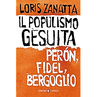 Il populismo gesuita: Perón, Fidel, Bergoglio (Italian Edition) book cover