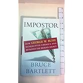 Impostor: How George W. Bush Bankrupted America and Betrayed the Reagan Legacy
