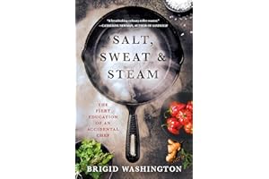 Salt, Sweat & Steam: The Fiery Education of an Accidental Chef