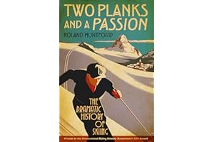 Two Planks and a Passion: The Dramatic History of Skiing