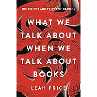 What We Talk About When We Talk About Books: The History and Future of Reading book cover