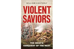 Violent Saviors: The West's Conquest of the Rest