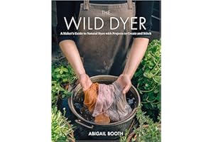 The Wild Dyer: A Maker's Guide to Natural Dyes with Beautiful Projects to create and stitch