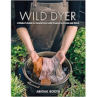 The Wild Dyer: A Maker's Guide to Natural Dyes with Beautiful Projects to create and stitch book cover