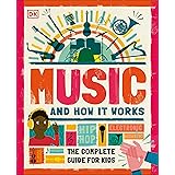 Music and How it Works: The Complete Guide for Kids