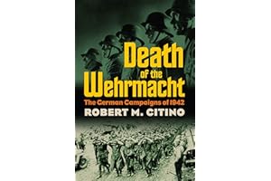 Death of the Wehrmacht: The German Campaigns of 1942 (Modern War Studies)