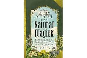 The Modern Witchcraft Book of Natural Magick: Your Guide to Crafting Charms, Rituals, and Spells from the Natural World (Mode
