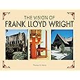 The Vision of Frank Lloyd Wright: A complete guide to the designs of an architectural genius