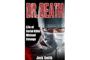 Dr. Death: Life of Serial Killer Michael Swango (Serial Killer True Crime Books Book 5)