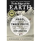 To the Edges of the Earth: 1909, the Race for the Three Poles, and the Climax of the Age of Exploration