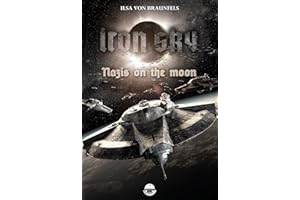 Iron Sky: Destiny - Nazis on the moon: An Iron Sky short story