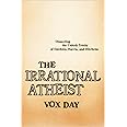 The Irrational Atheist: Dissecting the Unholy Trinity of Dawkins, Harris, And Hitchens