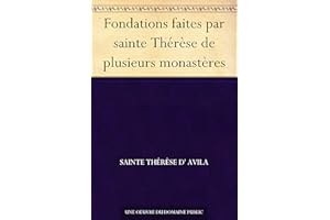 Fondations faites par sainte Thérèse de plusieurs monastères (French Edition)