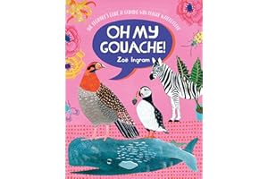 Oh My Gouache!: The Beginner's Guide to Painting with Opaque Watercolour