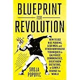 Blueprint for Revolution: How to Use Rice Pudding, Lego Men, and Other Nonviolent Techniques to Galvanize Communities, Overth