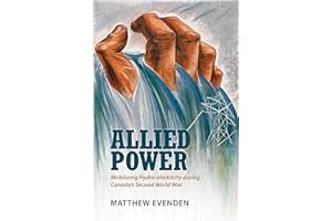Allied Power: Mobilizing Hydro-electricity during Canada's Second World War