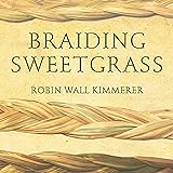 Braiding Sweetgrass: Indigenous Wisdom, Scientific