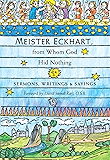 Meister Eckhart, from Whom God Hid Nothing: Sermons, Writings, and Sayings