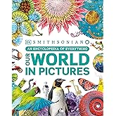 Our World in Pictures: A Visual Encyclopedia of Everything for Kids