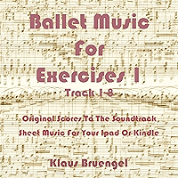 Ballet Music For Exercises 1, Track 1-8: Original Scores to the Soundtrack Sheet Music for Your Ipad or Kindle book cover