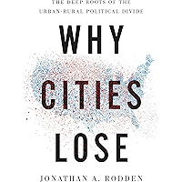 Why Cities Lose: The Deep Roots of the Urban-Rural Political Divide book cover