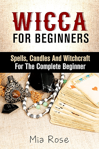 Download Wicca For Beginners: Spells, Candles And Witchcraft for the Complete Beginner (Wicca, Wiccan, Witchcraft, Magic, Spells, Tarot Cards, Spirit Guides) (English Edition) PDF