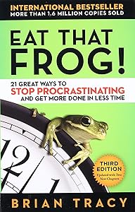 Eat That Frog!: 21 Great Ways to Stop Procrastinating and Get More Done in Less Time