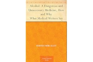 Alcohol: A Dangerous and Unnecessary Medicine, How and Why What Medical Writers Say