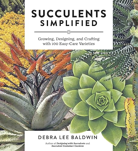 Download Succulents Simplified: Growing, Designing, and Crafting With 100 Easy-Care Varieties PDF