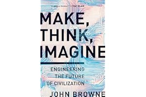 Make, Think, Imagine: Engineering the Future of Civilization