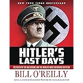 Hitler's Last Days: The Death of the Nazi Regime and the World's Most Notorious Dictator