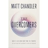 The Overcomers: God's Vision for You to Thrive in an Age of Anxiety and Outrage