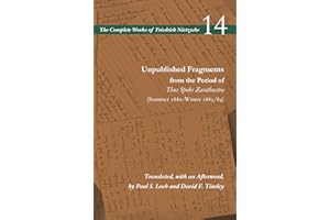 Unpublished Fragments from the Period of Thus Spoke Zarathustra (Summer 1882–Winter 1883/84): Volume 14 (The Complete Works of Friedrich Nietzsche)