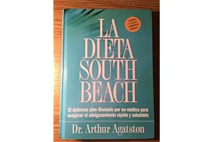 La Dieta South Beach: El Delicioso Plan Disenado por un Medico para Aseguar el Adelgazamiento Rapido y Saludable
