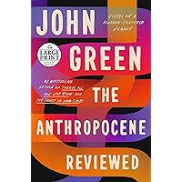 The Anthropocene Reviewed: Essays on a Human-Centered Planet (Random House Large Print)