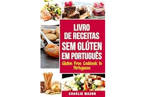 Livro de Receitas Sem Glúten Em português/ Gluten Free Cookbook In Portuguese: 30 Melhores Receitas Sem Glúten (Portuguese Ed