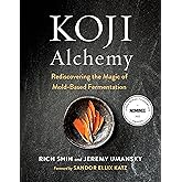 Koji Alchemy: Rediscovering the Magic of Mold-Based Fermentation (Soy Sauce, Miso, Sake, Mirin, Amazake, Charcuterie)