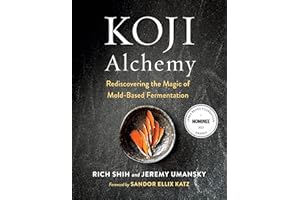 Koji Alchemy: Rediscovering the Magic of Mold-Based Fermentation (Soy Sauce, Miso, Sake, Mirin, Amazake, Charcuterie)