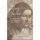 Diva Julia: The Public Romance and Private Agony of Julia Ward Howe