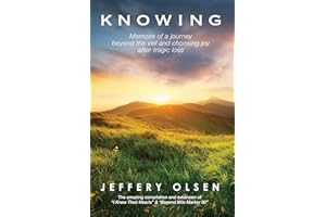 Knowing: Memoirs of a journey beyond the veil and choosing joy after tragic loss.