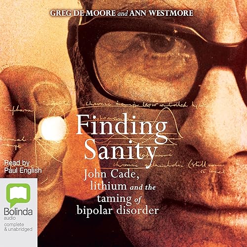 Download Finding Sanity: John Cade, Lithium and the Taming of Bipolar Disorder PDF