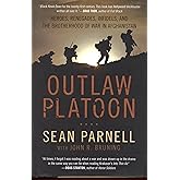 Outlaw Platoon: Heroes, Renegades, Infidels, and the Brotherhood of War in Afghanistan