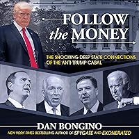 Follow the Money: The Shocking Deep State Connections of the Anti-Trump Cabal