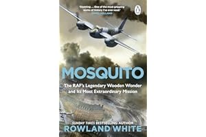 Mosquito: The RAF's Legendary Wooden Wonder and its Most Extraordinary Mission